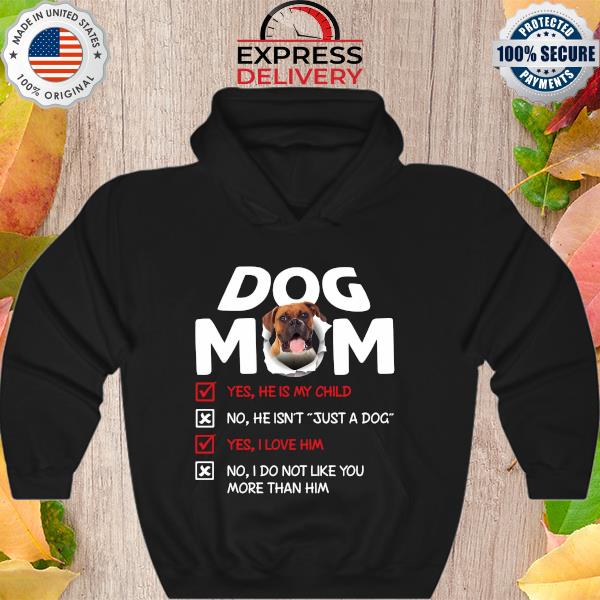Boxer Dog Mom yes he is my child I love him s Hoodie