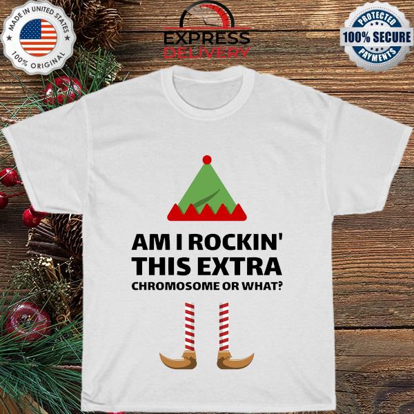 Christmas Elf I rockin' this extra Chromosome or what sweater