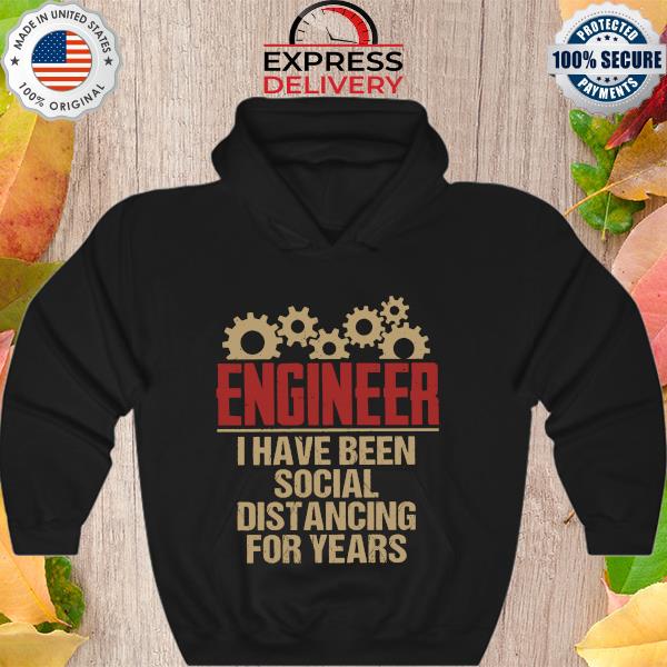 Engineer I have been social distancing for years s Hoodie