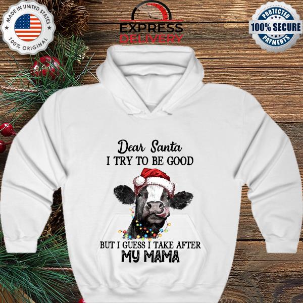 Heifer dear Santa I try to be good but I guess I take after my mama Christmas sweater hoodie