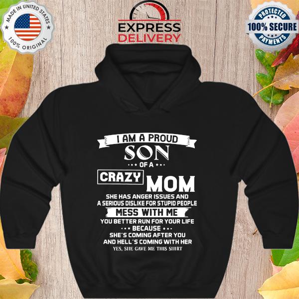 I am a proud son of a crazy mom mess with me you better run for your life s Hoodie