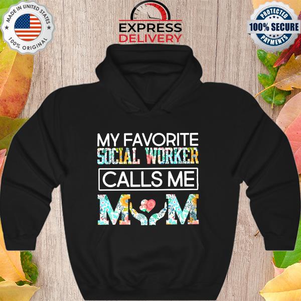 My favorite Social worker calls me mom flowers s Hoodie