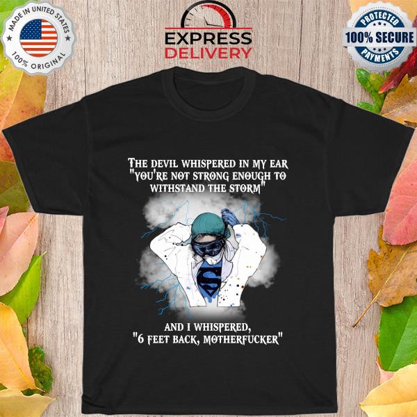 Nurse Superhero I whispered back 6 feet back motherfucker shirt