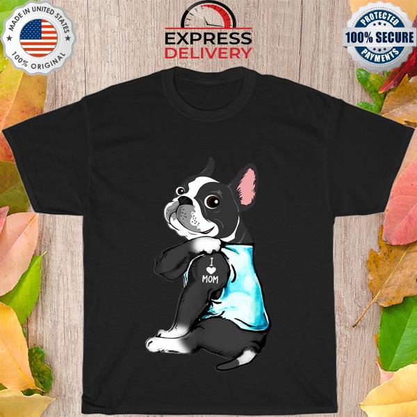 Tattoos Frenchie Bulldog I love Mom shirt