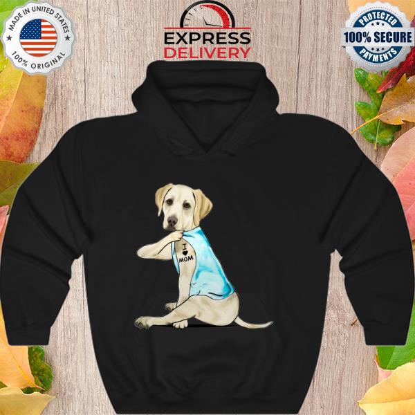 Tattoos Labrador retriever I love mom s Hoodie